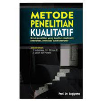 Image of Metode Penelitian Kualitatif Untuk Penelitian yang Bersifat: Eksploratif, Enterpretif, Interaktif dan Konstruktif